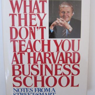 What They Don't Teach You at Harvard Business School